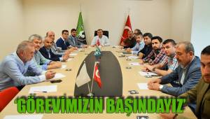 ‘GÖREVİMİZİN BAŞINDAYIZ’