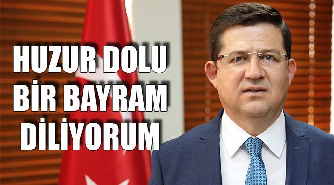 HUZUR DOLU BİR BAYRAM DİLİYORUM