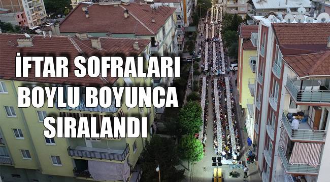İFTAR SOFRALARI BOYLU BOYUNCA SIRALANDI