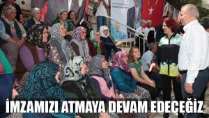 İMZAMIZI ATMAYA DEVAM EDECEĞİZ