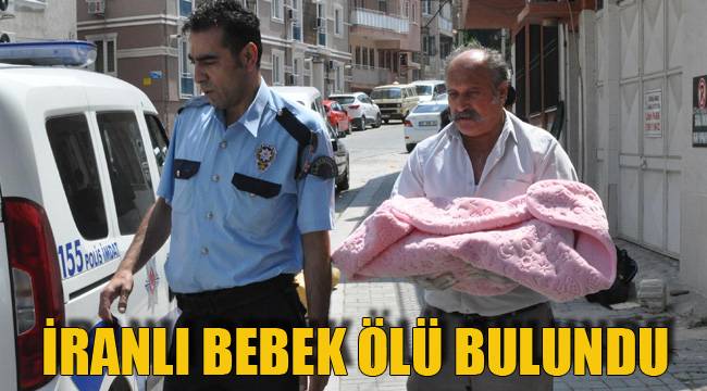 İRANLI BEBEK ÖLÜ BULUNDU