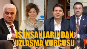 İŞ İNSANLARINDAN UZLAŞMA VURGUSU
