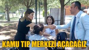 KAMU TIP MERKEZİ AÇACAĞIZ
