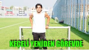 KEÇELİ YENİDEN GÖREVDE