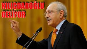 KILIÇDAROĞLU GELİYOR