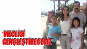 ‘MECLİSİ GENÇLEŞTİRECEĞİZ’