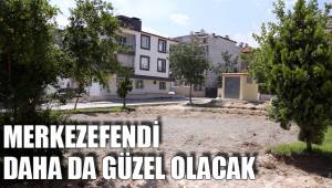 MERKEZEFENDİ DAHA DA GÜZEL OLACAK