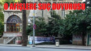 O AFİŞLERE SUÇ DUYURUSU