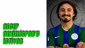 RECEP DENİZLİSPOR’U İSTİYOR