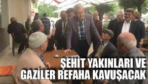 ŞEHİT YAKINLARI VE GAZİLER REFAHA KAVUŞACAK