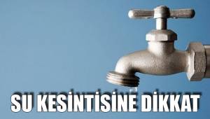 SU KESİNTİSİNE DİKKAT