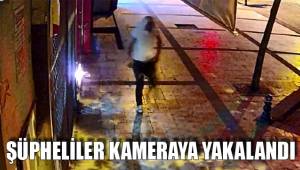 ŞÜPHELİLER KAMERAYA YAKALANDI