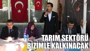 TARIM SEKTÖRÜ BİZİMLE KALKINACAK
