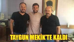 TAYGUN MEKİK’TE KALDI