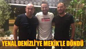 YENAL DENİZLİ’YE MEKİK’LE DÖNDÜ