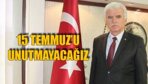 15 TEMMUZ’U UNUTMAYACAĞIZ