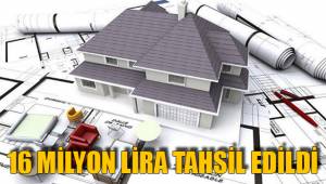 16 MİLYON LİRA TAHSİL EDİLDİ