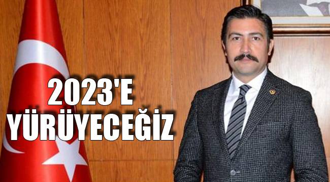 2023'E YÜRÜYECEĞİZ
