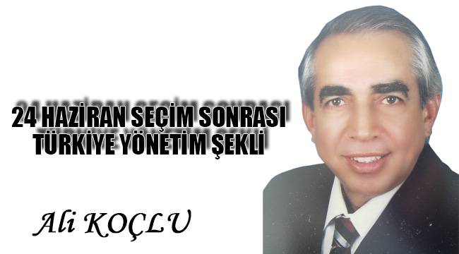 24 HAZİRAN SEÇİM SONRASI TÜRKİYE YÖNETİM ŞEKLİ