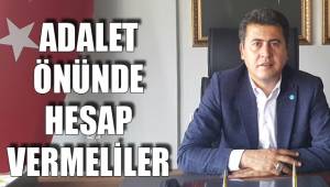 ADALET ÖNÜNDE HESAP VERMELİLER