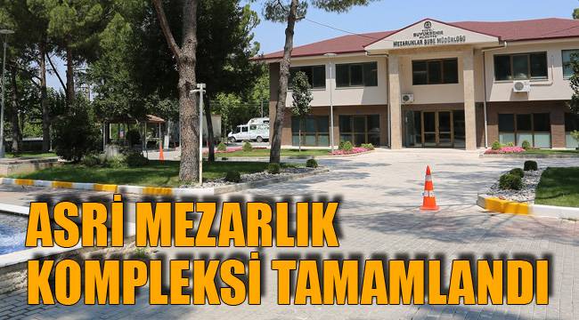 ASRİ MEZARLIK KOMPLEKSİ TAMAMLANDI