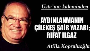 AYDINLANMANIN ÇİLEKEŞ ŞAİR YAZARI; RIFAT ILGAZ