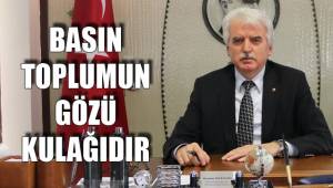 BASIN TOPLUMUN GÖZÜ KULAĞIDIR