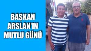 BAŞKAN ARSLAN’IN MUTLU GÜNÜ
