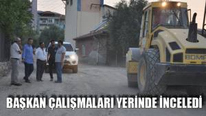 BAŞKAN ÇALIŞMALARI YERİNDE İNCELEDİ