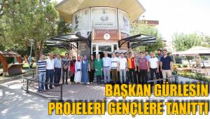 BAŞKAN GÜRLESİN PROJELERİ GENÇLERE TANITTI