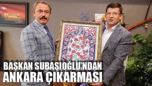 BAŞKAN SUBAŞIOĞLU’NDAN ANKARA ÇIKARMASI