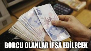 BORCU OLANLAR İFŞA EDİLECEK