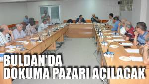 BULDAN’DA DOKUMA PAZARI AÇILACAK