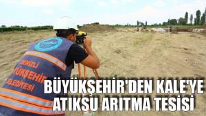 BÜYÜKŞEHİR'DEN KALE'YE ATIKSU ARITMA TESİSİ