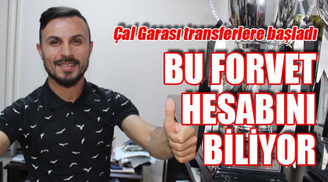 ÇAL GARASI’NA HESABINI BİLEN FORVET