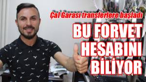 ÇAL GARASI’NA HESABINI BİLEN FORVET