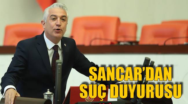 CHP’Lİ VEKİLDEN SUÇ DUYURUSU
