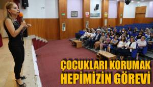 ÇOCUKLARI KORUMAK HEPİMİZİN GÖREVİ