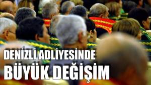 DENİZLİ ADLİYESİNDE BÜYÜK DEĞİŞİM