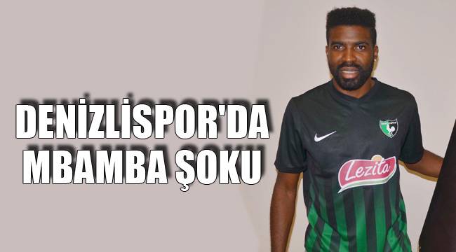 DENİZLİSPOR'DA MBAMBA ŞOKU