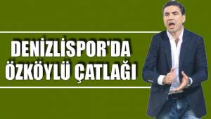 DENİZLİSPOR'DA ÖZKÖYLÜ ÇATLAĞI