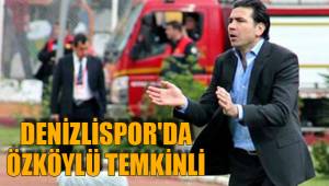 DENİZLİSPOR'DA ÖZKÖYLÜ TEMKİNLİ