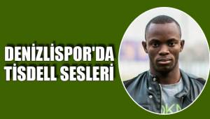 DENİZLİSPOR'DA TİSDELL SESLERİ