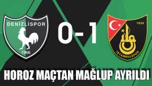 DENİZLİSPOR İSTANBULSPOR'A YENİLDİ