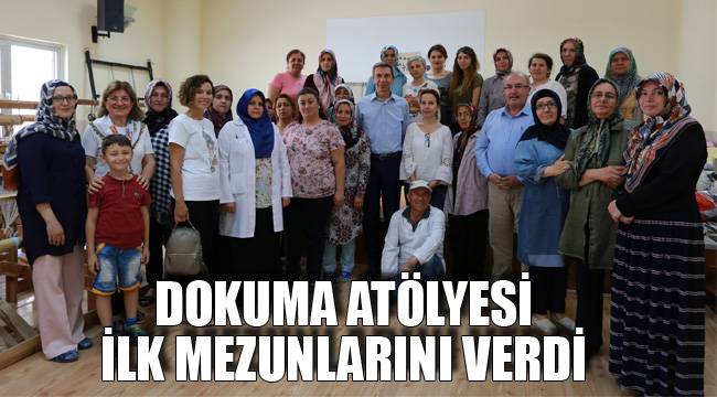DOKUMA ATÖLYESİ İLK MEZUNLARINI VERDİ