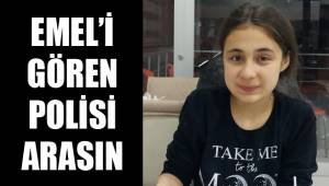 EMEL’İ GÖREN POLİSİ ARASIN