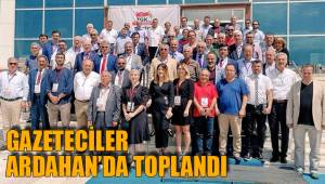 GAZETECİLER ARDAHAN’DA TOPLANDI