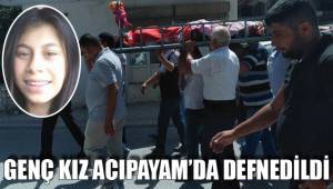 GENÇ KIZ ACIPAYAM’DA DEFNEDİLDİ