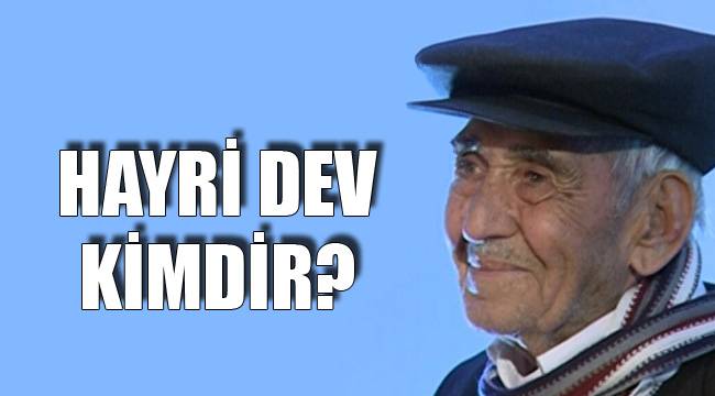 HAYRİ DEV KİMDİR?