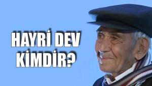 HAYRİ DEV KİMDİR?